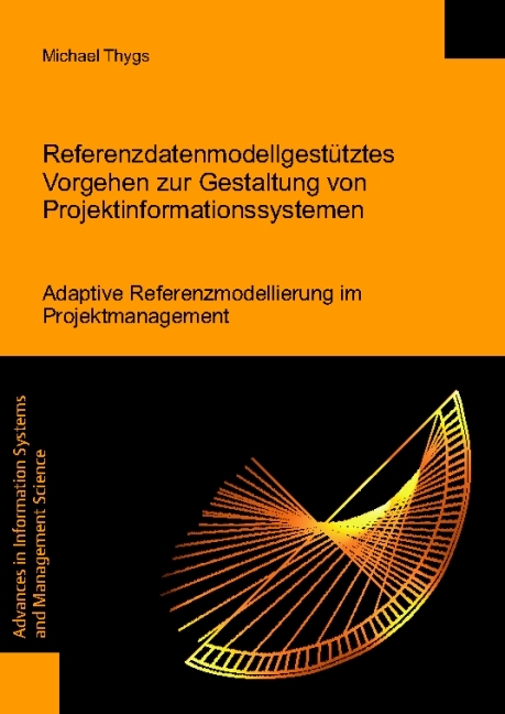 Referenzdatenmodellgest&uuml;tztes Vorgehen zur Gestaltung von Projektinformationssystemen - Adaptive Referenzmodellierung im Projektmanagement - Michael Thygs