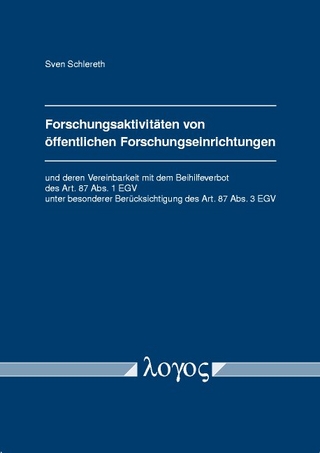 Forschungsaktivitäten von öffentlichen Forschungseinrichtungen und deren Vereinbarkeit mit dem Beihilfeverbot des Art. 87 Abs. 1 EGV unter besonderer Berücksichtigung des Art. 87 Abs. 3 EGV