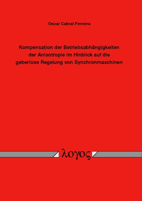Kompensation der Betriebsabh&auml;ngigkeiten der Anisotropie im Hinblick auf die geberlose Regelung von Synchronmaschinen - Oscar Cabral Ferreira
