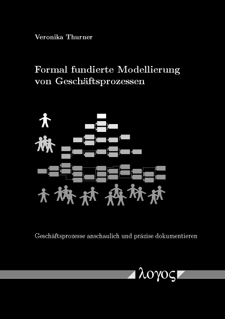 Formal fundierte Modellierung von Gesch&auml;ftsprozessen - Veronika Thurner