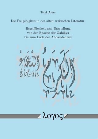 Die Freigebigkeit in der alten arabischen Literatur. Begrifflichkeit und Darstellung von der Epoche der u{G ={ahil ={ iya bis zum Ende der Abbasidenzeit
