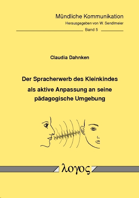 Der Spracherwerb des Kleinkindes als aktive Anpassung an seine p&auml;dagogische Umgebung - Claudia Dahnken