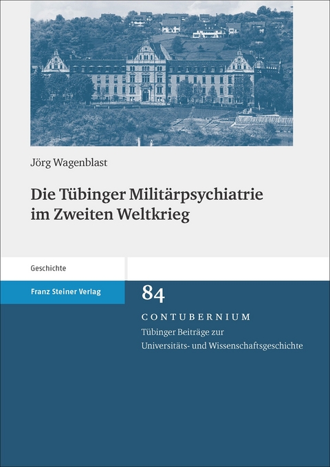 Die T&uuml;binger Milit&auml;rpsychiatrie im Zweiten Weltkrieg - J&ouml;rg Wagenblast