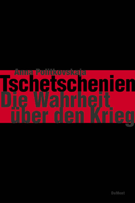 Tschetschenien - Die Wahrheit &uuml;ber den Krieg - Anna Politkovskaja
