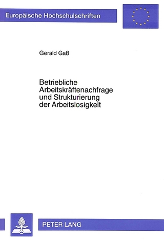 Betriebliche Arbeitskräftenachfrage und Strukturierung der Arbeitslosigkeit