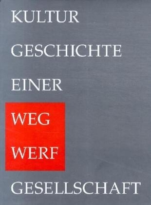 Kulturgeschichte einer Wegwerfgesellschaft