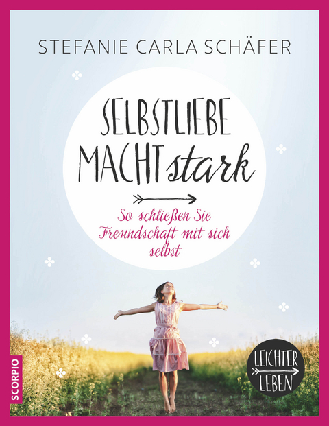 Selbstliebe macht stark - Stefanie Carla Sch&auml;fer