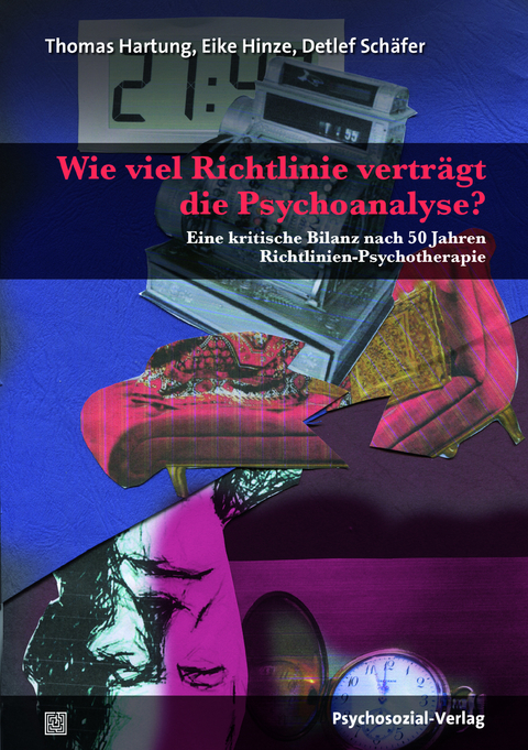 Wie viel Richtlinie vertr&auml;gt die Psychoanalyse? - Thomas Hartung, Eike Hinze, Detlef W. Sch&auml;fer