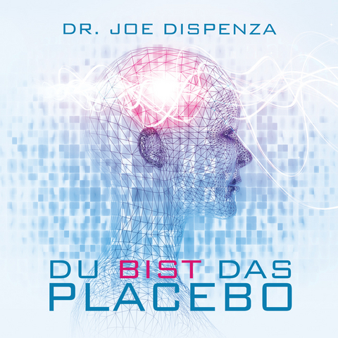 Du bist das Placebo - Dr. Joe Dispenza