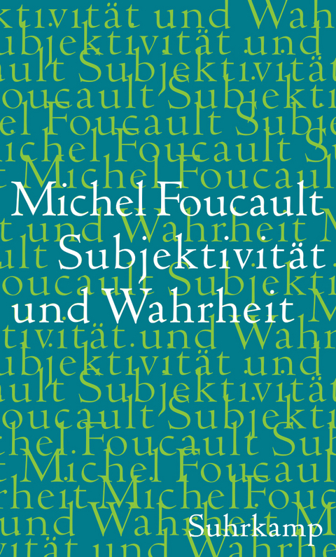 Subjektivit&auml;t und Wahrheit - Michel Foucault