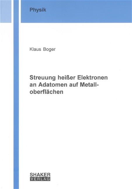 Streuung heisser Elektronen an Adatomen auf Metalloberfl&auml;chen - Klaus Boger
