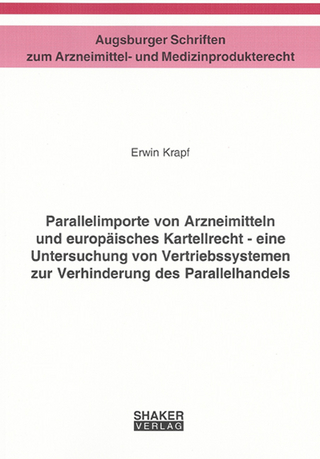 Parallelimporte von Arzneimitteln und europäisches Kartellrecht - eine Untersuchung von Vertriebssystemen zur Verhinderung des Parallelhandels