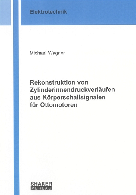 Rekonstruktion von Zylinderinnendruckverläufen aus Körperschallsignalen für Ottomotoren - Michael Wagner