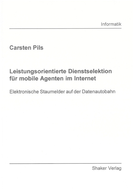 Leistungsorientierte Dienstselektion f&uuml;r mobile Agenten im Internet - Carsten Pils