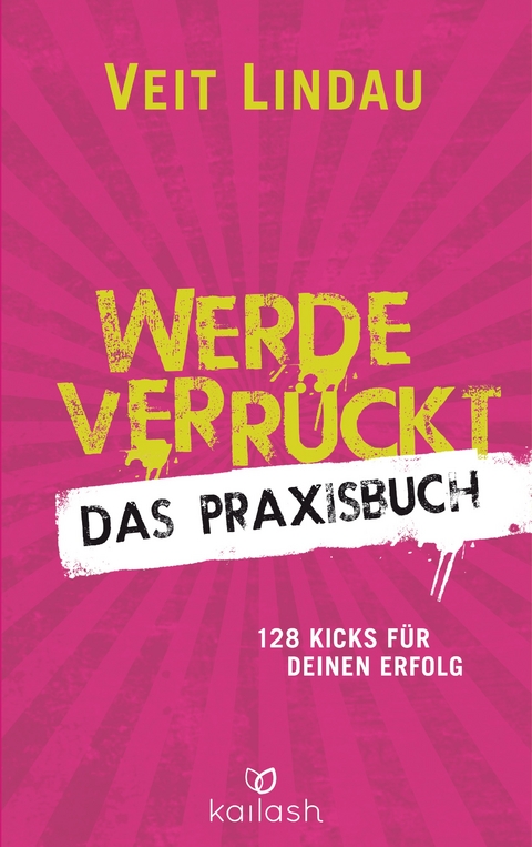 Werde verr&uuml;ckt &ndash; Das Praxisbuch - Veit Lindau