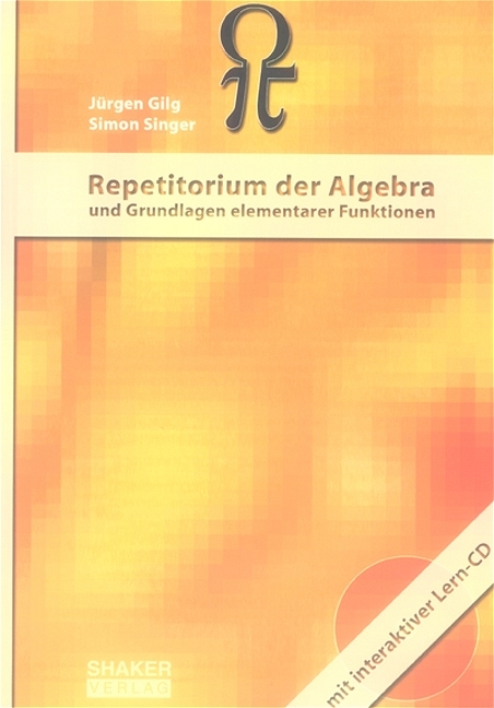 Repetitorium der Algebra und Grundlagen elementarer Funktionen - Jürgen Gilg, Simon Singer