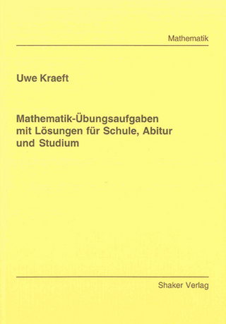 Mathematik-Übungsaufgaben mit Lösungen für Schule, Abitur und Studium