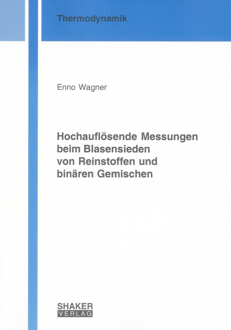 Hochauflösende Messungen beim Blasensieden von Reinstoffen und binären Gemischen - Enno Wagner