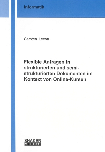 Flexible Anfragen in strukturierten und semistrukturierten Dokumenten im Kontext von Online-Kursen - Carsten Lecon