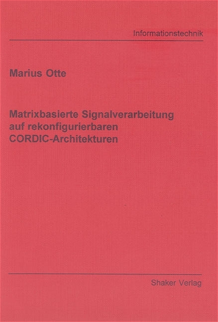 Matrixbasierte Signalverarbeitung auf rekonfigurierbaren CORDIC-Architekturen - Marius Otte