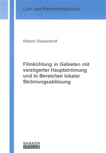 Filmkühlung in Gebieten mit verzögerter Hauptströmung und in Bereichen lokaler Strömungsablösung - Roland Dückershoff