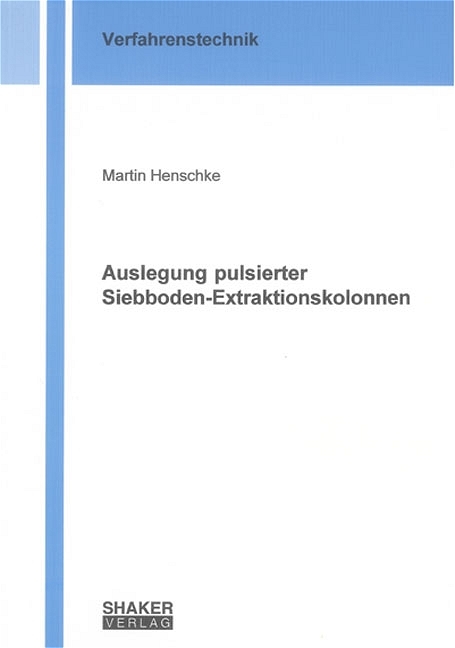 Auslegung pulsierter Siebboden-Extraktionskolonnen - Martin Henschke