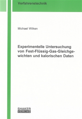 Experimentelle Untersuchung von Fest-Flüssig-Gas-Gleichgewichten und kalorischen Daten