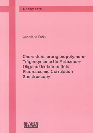 Charakterisierung biopolymerer Trägersysteme für Antisense-Oligonukleotide mittels Fluorescence Correlation Spectroscopy