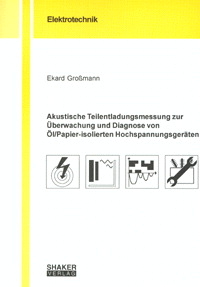 Akustische Teilentladungsmessung zur Überwachung und Diagnose von Öl/Papier-isolierten Hochspannungsgeräten - Ekard Grossmann