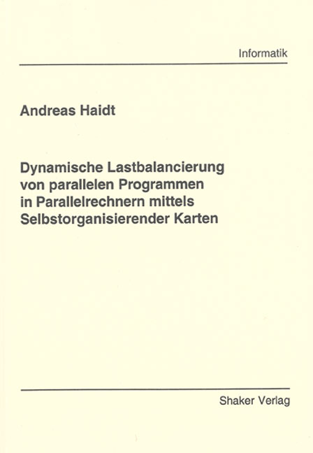 Dynamische Lastbalancierung von parallelen Programmen in Parallelrechnern mittels Selbstorganisierender Karten - Andreas Haidt