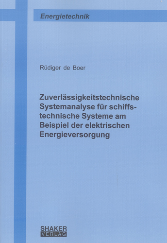 Zuverlässigkeitstechnische Systemanalyse für schiffstechnische Systeme am Beispiel der elektrischen Energieversorgung - Rüdiger de Boer