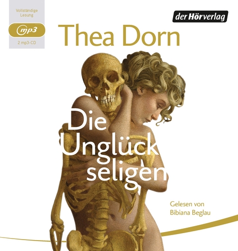Die Ungl&uuml;ckseligen - Thea Dorn