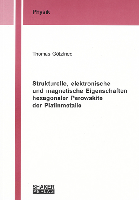 Strukturelle, elektronische und magnetische Eigenschaften hexagonaler Perowskite der Platinmetalle - Thomas G&ouml;tzfried
