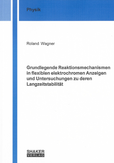 Grundlegende Reaktionsmechanismen in flexiblen elektrochromen Anzeigen und Untersuchungen zu deren Langzeitstabilit&auml;t - Roland Wagner