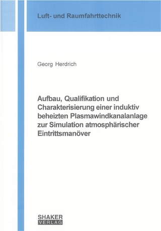 Aufbau, Qualifikation und Charakterisierung einer induktiv beheizten Plasmawindkanalanlage zur Simulation atmosphärischer Eintrittsmanöver