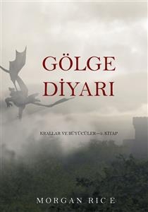 G&ouml;lge Diyarı (Krallar Ve B&uuml;y&uuml;c&uuml;ler&mdash;5. Kitap) - Morgan Rice