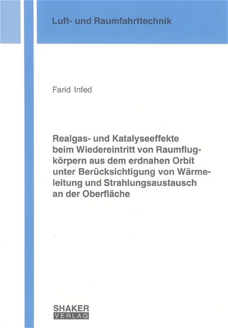 Realgas- und Katalyseeffekte beim Wiedereintritt von Raumflugkörpern aus dem erdnahen Orbit unter Berücksichtigung von Wärmeleitung und Strahlungsaustausch an der Oberfläche - Farid Infed