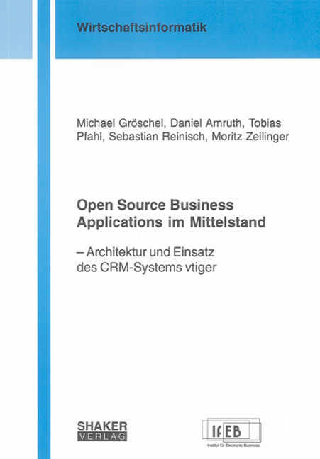 Open Source Business Applications im Mittelstand - Michael Gr&ouml;schel, Daniel Amruth, Tobias Pfahl, Sebastian Reinisch, Moritz Zeilinger