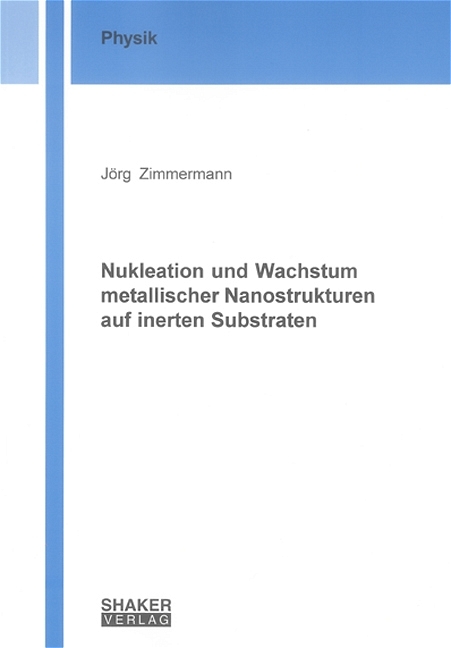 Nukleation und Wachstum metallischer Nanostrukturen auf inerten Substraten - J&ouml;rg Zimmermann