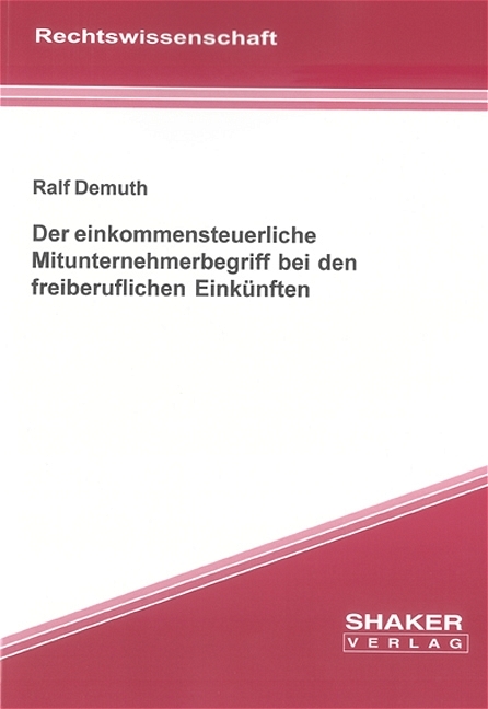 Der einkommensteuerliche Mitunternehmerbegriff bei den freiberuflichen Eink&uuml;nften - Ralf Demuth