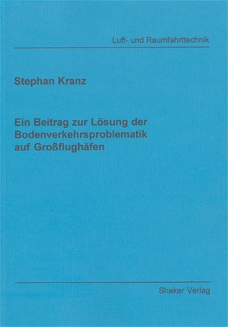 Ein Beitrag zur Lösung der Bodenverkehrsproblematik auf Großflughäfen - Stephan Kranz