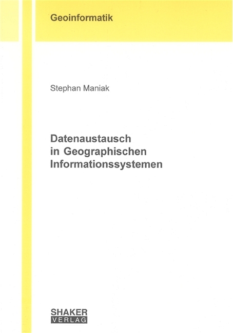 Datenaustausch in Geographischen Informationssystemen - Stephan Maniak