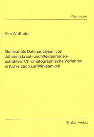 Multivariate Datenanalysen von Johanniskraut- und Weidenrindenextrakten: Chromatographische Verfahren in Korrelation zur Wirksamkeit