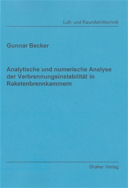 Analytische und numerische Analyse der Verbrennungsinstabilität in Raketenbrennkammern - Gunnar Becker