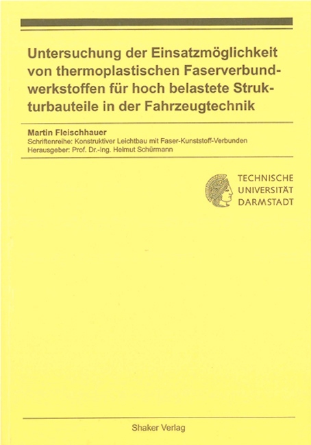 Untersuchung der Einsatzm&ouml;glichkeit von thermoplastischen Faserverbundwerkstoffen f&uuml;r hoch belastete Strukturbauteile in der Fahrzeugtechnik - Martin Fleischhauer