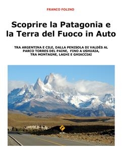 Scoprire la Patagonia e la Terra del Fuoco in auto - Franco Folino