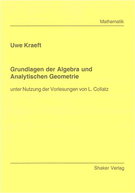 Grundlagen der Algebra und Analytischen Geometrie - Uwe Kraeft