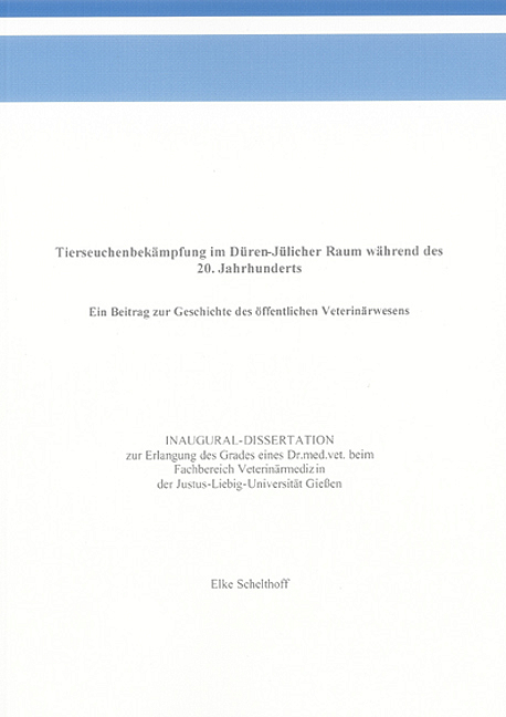 Tierseuchenbek&auml;mpfung im D&uuml;ren-J&uuml;licher Raum w&auml;hrend des 20. Jahrhunderts - Elke Schelthoff