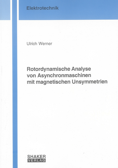 Rotordynamische Analyse von Asynchronmaschinen mit magnetischen Unsymmetrien - Ulrich Werner