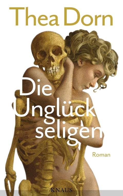 Die Ungl&uuml;ckseligen - Thea Dorn